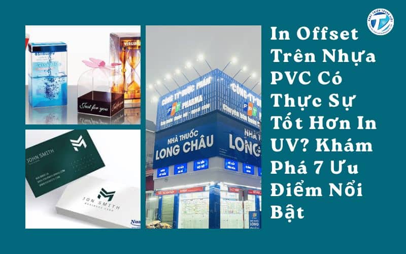 In Offset Trên Nhựa PVC Có Thực Sự Tốt Hơn In UV? Khám Phá 7 Ưu Điểm Nổi Bật