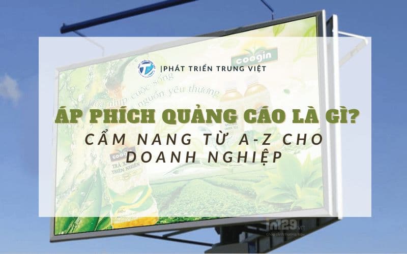 Áp Phích Quảng Cáo Là Gì? Cẩm Nang Từ A-Z Cho Doanh Nghiệp