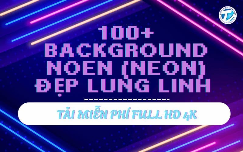 100+ Background Noen (Neon) Đẹp Lung Linh – Tải Miễn Phí Full HD 4K