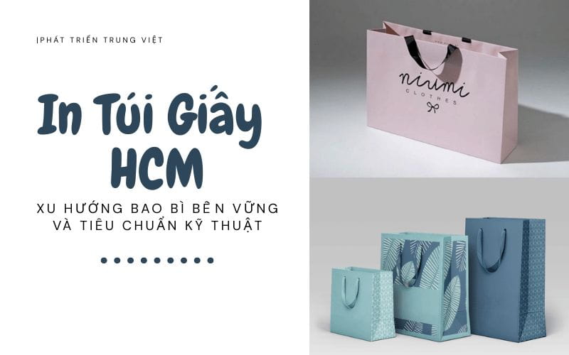 In Túi Giấy HCM: Xu Hướng Bao Bì Bền Vững Và Tiêu Chuẩn Kỹ Thuật