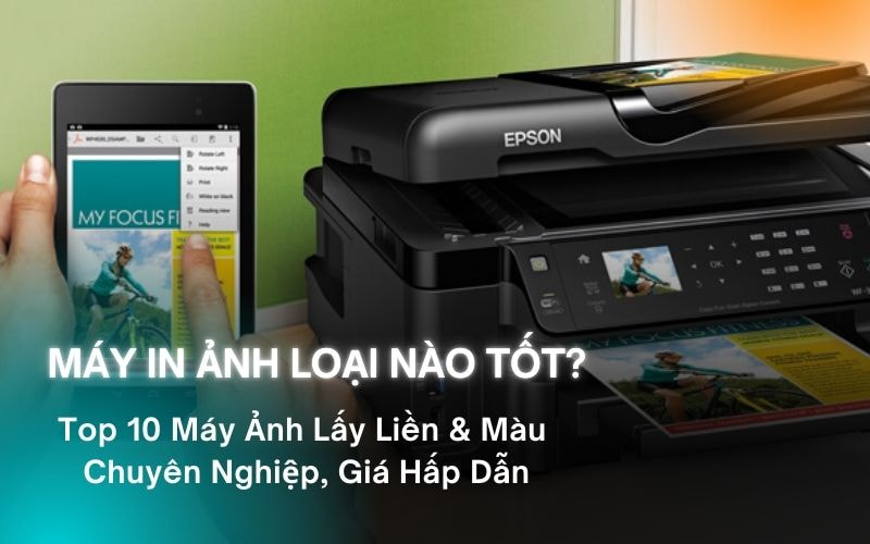 Máy in ảnh là gì? Các loại máy in ảnh phổ biến nhất trên thị trường ...